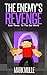 The Enemy’s Revenge, Book Three: To The End World (An Unofficial Minecraft Book for Kids Ages 9 - 12 (Preteen) (The Enemy's Revenge 3)