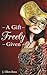 A Gift Freely Given by J. Ellen Ross