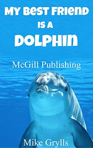 Books For Kids: My Best Friend Is a Dolphin!: Bedtime Stories For Kids Ages 3-8 (Kids Books - Bedtime Stories For Kids - Children's Books - Free Stories)