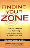 Finding Your Zone: Ten Core Lessons for Achieving Peak Performance in Sports and Life