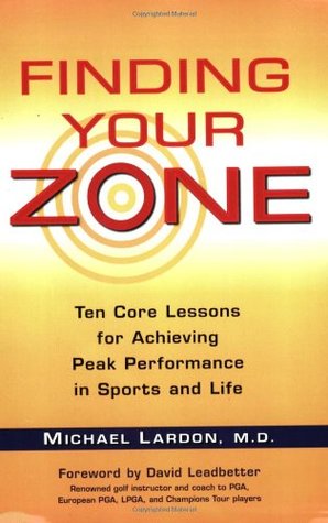 Finding Your Zone: Ten Core Lessons for Achieving Peak Performance in Sports and Life (Paperback)