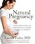 Natural Pregnancy: Practical Medical Advice and Holistic Wisdom for a Healthy Pregnancy and Childbirth