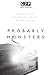 Probably Monsters