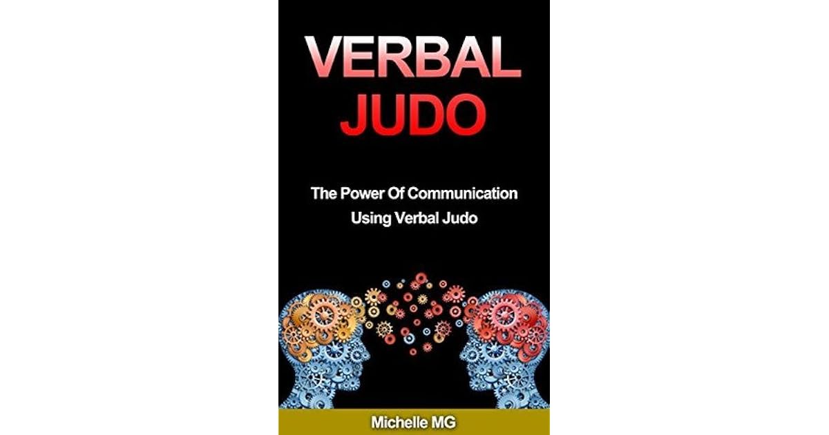 Verbal Judo The Power Of Communication Using Verbal Judo by Michelle MG