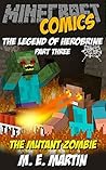 The Legend of Minecraft Herobrine: The Mutant Zombie (Legend of Herobrine Minecraft Comics Book 3) The Legend of Minecraft Herobrine: The Mutant Zombie (Legend of Herobrine Minecraft Comics Book 3)