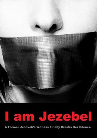 I am Jezebel: A Jehovah's Witness Breaks Her Silence (Kindle Edition)