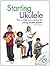 Starting Ukulele by Steven Sproat