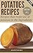 # POTATOES RECIPES: Recipes that make use of potatoes in the ingredients (Books Group #2: For Working Women/For Kids/For Students Book 1)