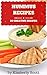 Hummus Recipes: 20 Healthy, Creative, Easy to Prepare Hummus Recipes