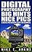 Digital Photography, Big Hints, Nice Pics : A Digital Photography Guide For Beginners (Complete Book to Mastering DSLR Photography)
