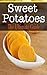 Sweet Potatoes: The Ultimate Guide