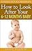 How To Look After Your 6-12 Months Baby (Loving Your Children Book 3)