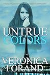 Untrue Colors by Veronica Forand