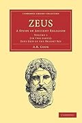 Zeus: A Study in Ancient Religion; Volume 1: Zeus God of the Bright Sky