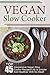 Vegan Slow Cooker: Top 45 I...