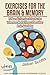 Exercises for the Brain and Memory : 70 Neurobic Exercises & FUN Puzzles to Increase Mental Fitness & Boost Your Brain Juice Today (With Crossword Puzzles)
