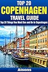 Top 20 Things to See and Do in Copenhagen - Top 20 Copenhagen Travel Guide (Europe Travel Series Book 7)