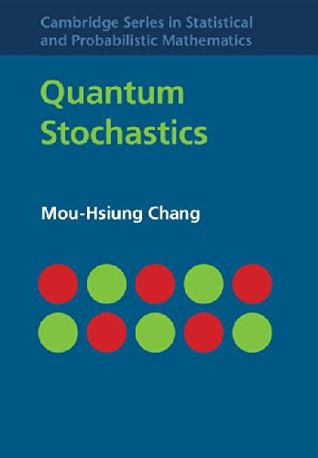 Quantum Stochastics (Cambridge Series in Statistical and Probabilistic Mathematics Book 37)