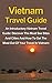 Vietnam Travel Guide: An Introductory Vietnam Travel Guide: Discover The Must See Sites And Cities And How To Get The Most Out Of Your Travel In Vietnam ... Travel Guide, Vietnam Travel Guide Book)
