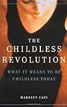 The Childless Revolution by Madelyn Cain