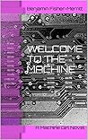 Welcome to the Machine by Benjamin Fisher-Merritt