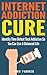 Internet Addiction Cure: Identify Then Defeat Tech Addiction So You Can Live a Balanced Life