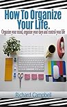 How to organize your life by Richard Campbell