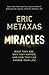 Miracles: What They Are, Why They Happen, and How They Can Change Your Life