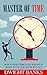 Master of Time: How to Make Time Your Servant and Manage It So You Never Run Out