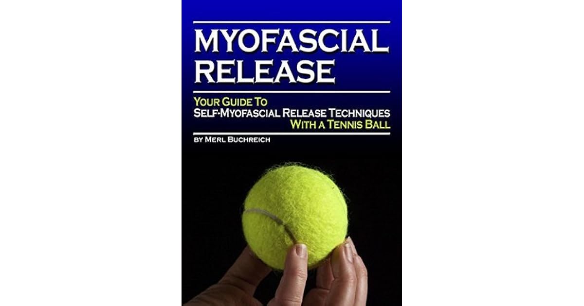 Myofascial Release Your Guide to SelfMyofascial Release Techniques