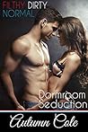 Dorm Room Seduction: College Girls and Hot, Hard Lessons (Filthy Dirty Normal Book 5)