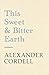 This Sweet And Bitter Earth by Alexander Cordell
