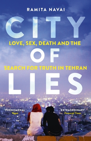 City Of Lies Love Sex Death And The Search For Truth In Tehran By Ramita Navai