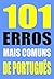 101 ERROS MAIS COMUNS DE PORTUGUÊS (Portuguese Edition)