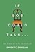 If God Could Talk... by Dwight Douglas