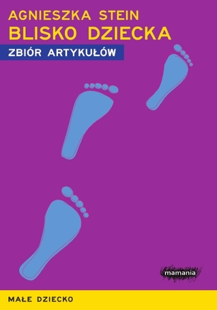 Blisko dziecka. Małe dziecko. Zbiór arykułów. (ebook)