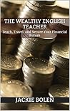 The Wealthy English Teacher by Jackie Bolen