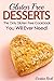 Gluten Free Desserts: The Only Gluten Free Cookbook You Will Ever Need!