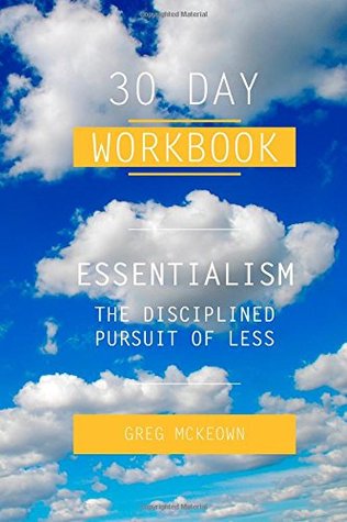 Essentialism: The Disciplined Pursuit of Less by Greg McKeown - 30 Day Workbook (Paperback)
