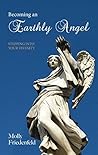 Becoming An Earthly Angel: Stepping Into Your Divinity