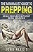 The Minimalist Guide To Prepping: Being Prepared Without Being Obsessed: Prepper & Survival Training Just In Case The SHTF Off The Grid Practical Prepper's ... Information War, And Apocalypse 1)