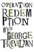 Operation Redemption by George Trevelyan