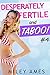Desperately Fertile and Taboo #4 by Miley Ames