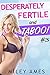 Desperately Fertile and Taboo #3 by Miley Ames