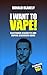 I Want to Vape!: Electronic...