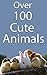 Over 100 Cute Animals: The 100 most cute animal pictures around!