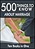 500 Things to Know About Marriage: Budget Dates, Expressing Your Love, Strengthening a Relationship, Buying an Engagement Ring, Planning a Wedding, and ... Planning (50 Things to Know about Love)
