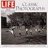 LIFE Classic Photographs: A Personal Interpretation LIFE Classic Photographs: A Personal Interpretation