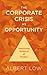 The Corporate Crisis As Opportunity: Restoring Balance of Power