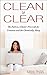 Clean & Clear: The Path to a Clutter-Free Life for Creatives and the Chronically Messy (How to Build the Daily Declutter Habit)